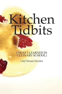 Kitchen Tidbits: What I Learned In Culinary School by Helkio, Raymond