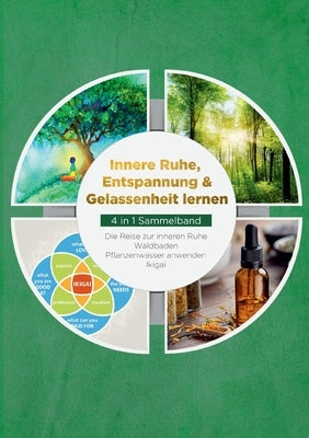 Innere Ruhe, Entspannung & Gelassenheit lernen - 4 in 1 Sammelband: Die Reise zur inneren Ruhe Waldbaden Pflanzenwasser anwenden Ikigai by Nakamura, Aoi