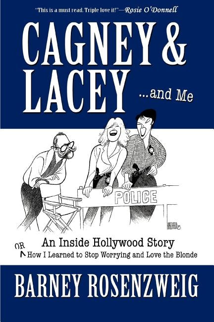 Cagney & Lacey ... and Me by Rosenzweig, Barney