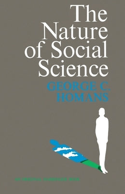 The Nature of Social Science by Homans, George C.