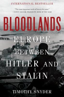 Bloodlands: Europe Between Hitler and Stalin by Snyder, Timothy