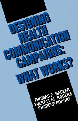 Designing Health Communication Campaigns: What Works? by Backer, Thomas E.