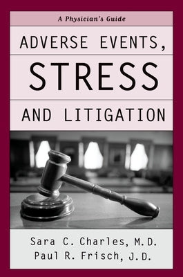 Adverse Events, Stress, and Litigation: A Physician's Guide by Charles, Sara C.