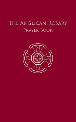The Anglican Rosary: Prayer Book by Dr F. Haas