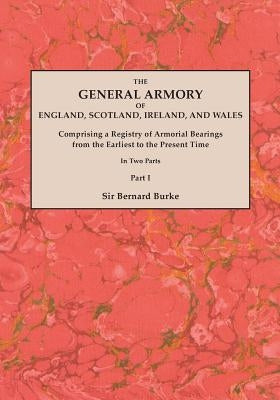 General Armory of England, Scotland, Ireland, and Wales; Comprising a Registry of Armorial Bearings from the Earliest to the Present Time. with a Supp by Burke, Bernard