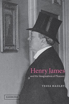 Henry James and the Imagination of Pleasure by Hadley, Tessa