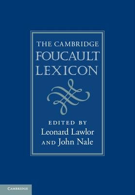 The Cambridge Foucault Lexicon by Lawlor, Leonard