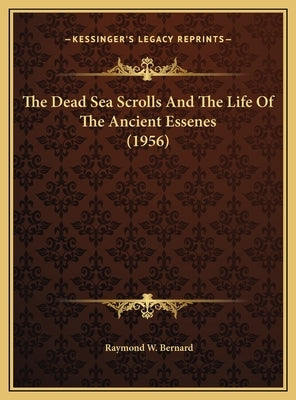 The Dead Sea Scrolls And The Life Of The Ancient Essenes (1956) by Bernard, Raymond W.