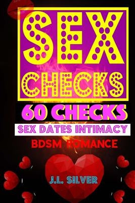 Sex Checks: 60 Checks For Sex, Dates, Intimacy, BDSM, Romance by Silver, J. L.