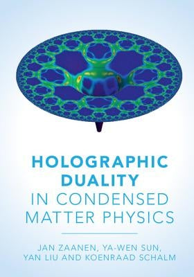 Holographic Duality in Condensed Matter Physics by Zaanen, Jan