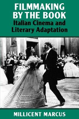 Filmmaking by the Book: Italian Cinema and Literary Adaptation by Marcus, Millicent