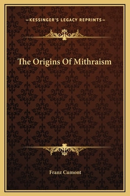 The Origins of Mithraism by Cumont, Franz Valery Marie