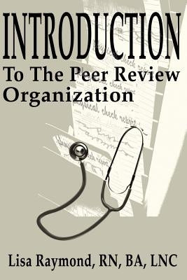 Introduction to the Peer Review Organization by Raymond, Lisa