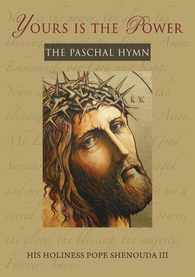 Yours is the Power: The Paschal Hymn by Shenouda, Pope, III