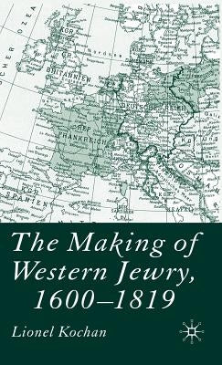 The Making of Western Jewry, 1600-1819 by Kochan, L.