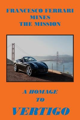 Francesco Ferrari Mines The Mission: A Homage To Vertigo by Covino, Joseph, Jr.