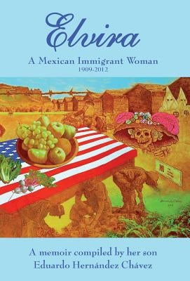 Elvira: A Mexican immigrant woman by Hernandez, Elvira C.