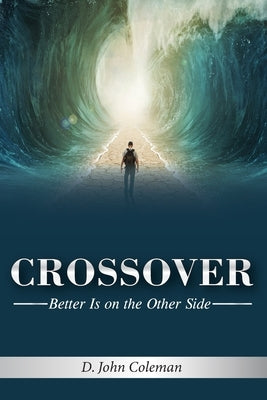 Crossover: Better is on the Other Side by Coleman, Deland John