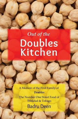 Out of the Doubles Kitchen: A Memoir of the First Family of Doubles - The Number One Street Food of Trinidad & Tobago. by Deen, Badru