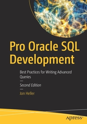 Pro Oracle SQL Development: Best Practices for Writing Advanced Queries by Heller, Jon