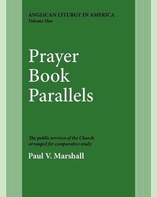 Prayer Book Parallels Volume 1: Vol I by Marshall, Paul V.