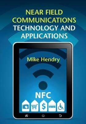 Near Field Communications Technology and Applications by Hendry, Mike