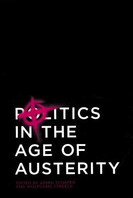 Politics in the Age of Austerity by Streeck, Wolfgang
