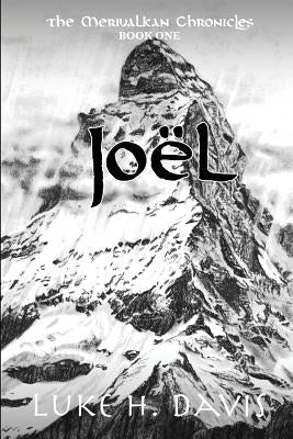 Joël: The Merivalkan Chronicles: Book One by Davis, Luke H.