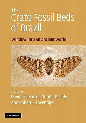 The Crato Fossil Beds of Brazil: Window Into an Ancient World by Martill, David M.