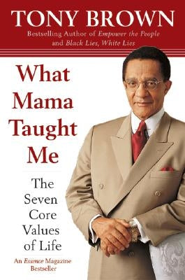 What Mama Taught Me: The Seven Core Values of Life by Brown, Tony