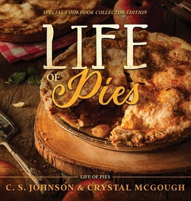 Life of Pies: Special Cookbook Collector Edition: The Official Cookbook: A by Johnson, C. S.