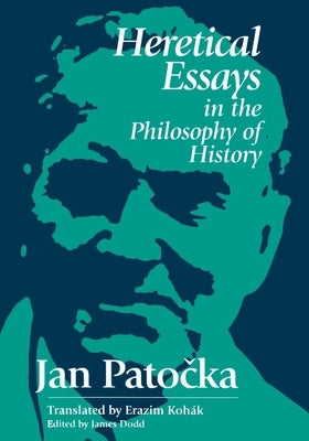 Heretical Essays in the Philosophy of History by Dodd, James