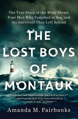 The Lost Boys of Montauk: The True Story of the Wind Blown, Four Men Who Vanished at Sea, and the Survivors They Left Behind by Fairbanks, Amanda M.