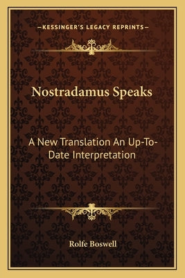 Nostradamus Speaks: A New Translation an Up-To-Date Interpretation by Boswell, Rolfe