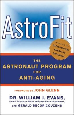 Astrofit: The Astronaut Program for Anti-Aging by Evans, William J.