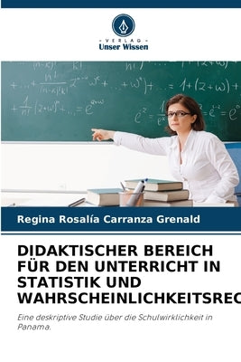 Didaktischer Bereich Für Den Unterricht in Statistik Und Wahrscheinlichkeitsrechnung by Carranza Grenald, Regina Rosal&#237;a