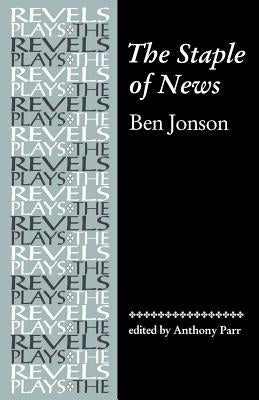 The Staple of News: By Ben Jonson by Parr, Tony