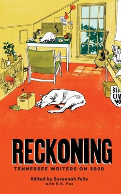 Reckoning: Tennessee Writers On 2020 by Fox, K. K.