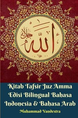 Kitab Tafsir Juz Amma Edisi Bilingual Bahasa Indonesia Dan Bahasa Arab by Vandestra, Muhammad