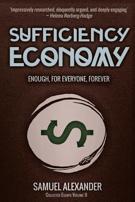 Sufficiency Economy: Enough, For Everyone, Forever by Alexander, Samuel