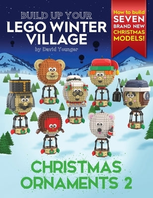 Build Up Your LEGO Winter Village: Christmas Ornaments 2 by Younger, David