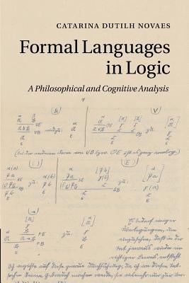 Formal Languages in Logic: A Philosophical and Cognitive Analysis by Dutilh Novaes, Catarina