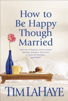 How to Be Happy Though Married by LaHaye, Tim