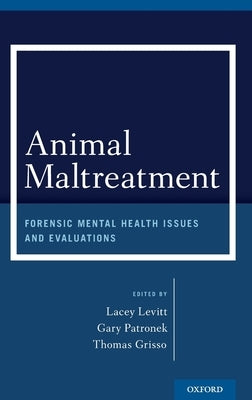 Animal Maltreatment: Forensic Mental Health Issues and Evaluations by Levitt, Lacey