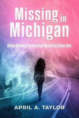 Missing in Michigan: A Paranormal Mystery by Taylor, April a.