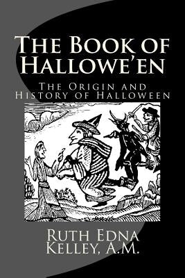 The Book of Hallowe'en: The Origin and History of Halloween by Kelley, A. M. Ruth Edna