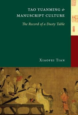 Tao Yuanming and Manuscript Culture: The Record of a Dusty Table by Tian, Xiaofei