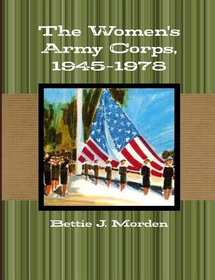 The Women's Army Corps, 1945-1978 by Morden, Bettie J.