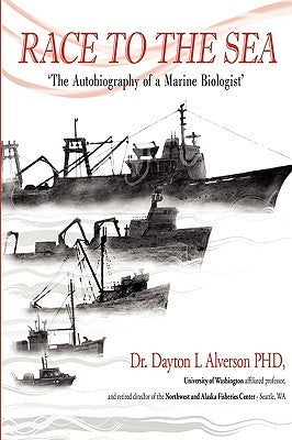 Race to the Sea: The Autobiography of a Marine Biologist by Alverson, Dayton L.