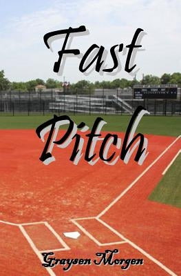 Fast Pitch by Morgen, Graysen